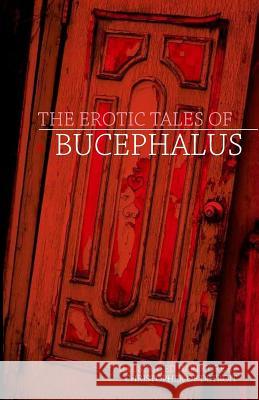 The Erotic Tales of Bucephalus Christopher of Detroit 9781508598596 Createspace - książka