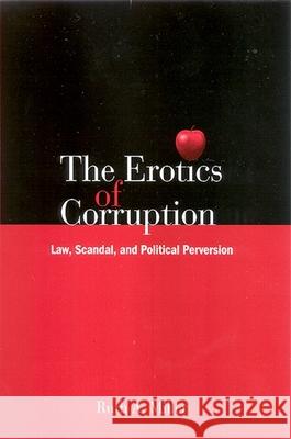 The Erotics of Corruption: Law, Scandal, and Political Perversion Ruth Austin Miller 9780791474549 State University of New York Press - książka