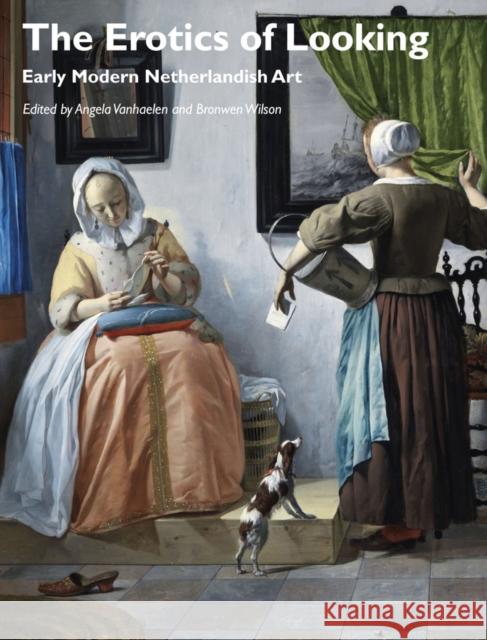 The Erotics of Looking: Early Modern Netherlandish Art Vanhaelen, Angela 9781118465257 Wiley-Blackwell - książka