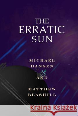 The Erratic Sun Michael Hansen Matthew Blashill Jewelle Weston 9781530146147 Createspace Independent Publishing Platform - książka