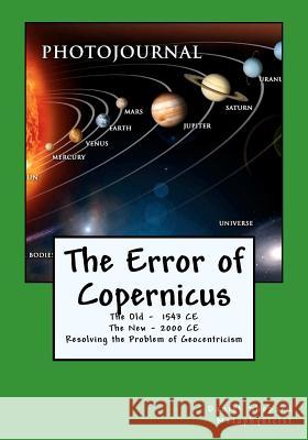 The Error of Copernicus: Resolving the Problem of Geocentricism Daniel J. Shepard 9781463762124 Createspace - książka
