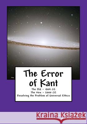 The Error of Kant: Resolving the Problem of Universal Ethics MR Daniel J. Shepard 9781466321755 Createspace - książka