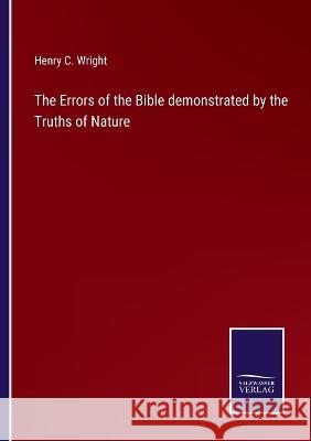 The Errors of the Bible demonstrated by the Truths of Nature Henry C. Wright 9783375149161 Salzwasser-Verlag - książka