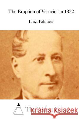 The Eruption of Vesuvius in 1872 Luigi Palmieri The Perfect Library 9781512291155 Createspace - książka