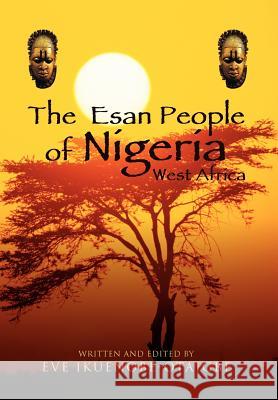 The Esan People of Nigeria, West Africa Eve Ikuenobe-Otaigbe 9781477107638 Xlibris Corporation - książka
