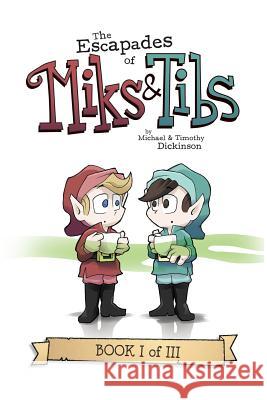 The Escapades of Miks & Tibs: Book I of III Michael Dickinson Timothy Dickinson 9781502574916 Createspace - książka