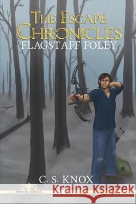 The Escape Chronicles: Flagstaff Foley C. S. Knox 9781723393235 Createspace Independent Publishing Platform - książka