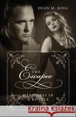 The Escapee: Happiness In A Bottle Dean M King 9781977200587 Outskirts Press - książka