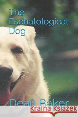 The Eschatological Dog Dean J. Baker 9781501046599 Createspace - książka