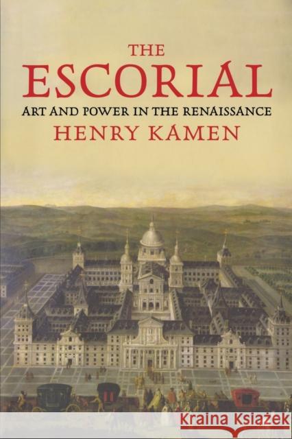 The Escorial: Art and Power in the Renaissance Henry Kamen 9780300253870 Yale University Press - książka