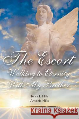 The Escort: Walking to Eternity With My Brother Terry L Mills, Antonia Mills 9781681810805 Strategic Book Publishing - książka