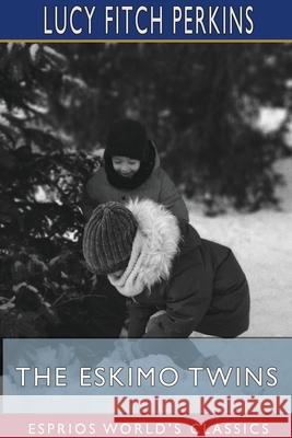 The Eskimo Twins (Esprios Classics) Lucy Fitch Perkins 9781715856502 Blurb - książka
