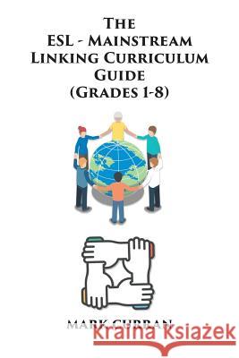 The E.S.L Mainstream Linking Curriculum Guide (Grades 1-8) Mark Curran 9781643503882 Page Publishing, Inc. - książka