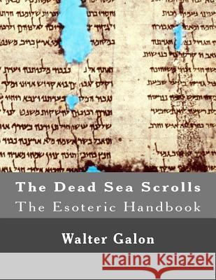 The Esoteric Handbook: The Dead Sea Scrolls Walter Galon 9781518867460 Createspace - książka