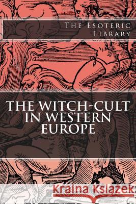 The Esoteric Library: The Witch-Cult in Western Europe Margaret Alice Murray 9781517783389 Createspace - książka