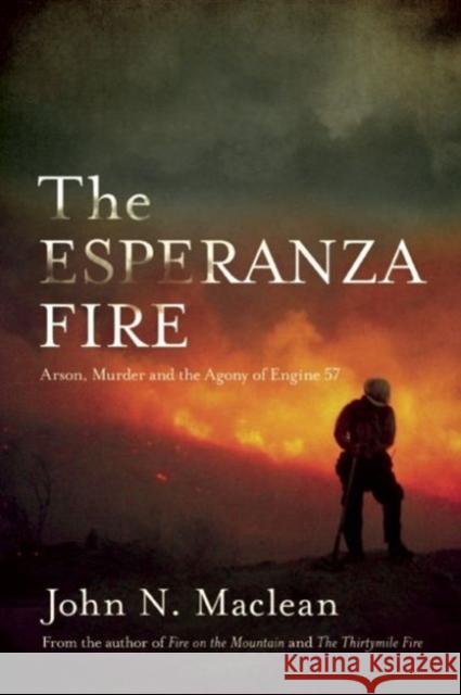 The Esperanza Fire: Arson, Murder, and the Agony of Engine 57 John N. MacLean 9781619022782 Counterpoint LLC - książka