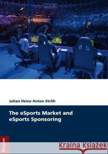 The Esports Market and Esports Sponsoring Stroh, Julian Heinz Anton 9783828838918 Tectum-Verlag - książka