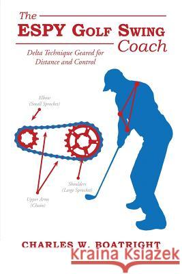 The ESPY Golf Swing Coach Charles W Boatright 9781483416359 Lulu Publishing Services - książka