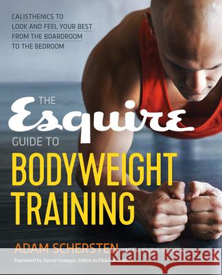 The Esquire Guide to Bodyweight Training: Calisthenics to Look and Feel Your Best from the Boardroom to the Bedroom Adam Schersten Chris Klimek 9781623157029 Rockridge Press - książka