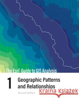 The ESRI Guide to GIS Analysis, Volume 1: Geographic Patterns and Relationships Andy Mitchell 9781589485808 Esri Press - książka