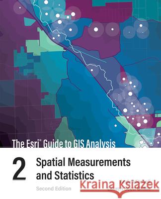 The ESRI Guide to GIS Analysis, Volume 2: Spatial Measurements and Statistics Andy Mitchell Lauren Scott Griffin 9781589486096 Esri Press - książka