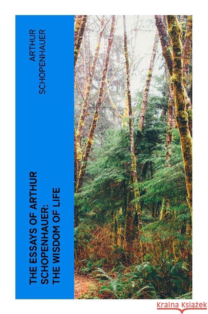 The Essays of Arthur Schopenhauer: the Wisdom of Life Schopenhauer, Arthur 9788027381241 e-artnow - książka
