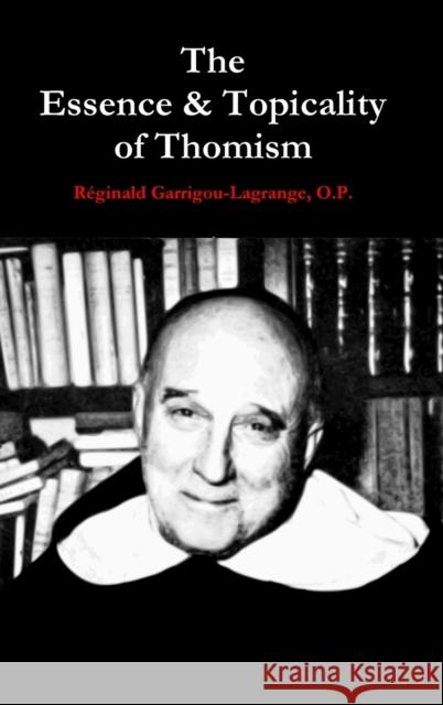 The Essence & Topicality of Thomism Reginald Garrigou-Lagrange O.P. 9781304416186 Lulu.com - książka