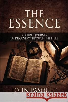 The Essence: A Guided Journey of Discovery through the Bible John Pasquet 9781613146095 Innovo Publishing LLC - książka