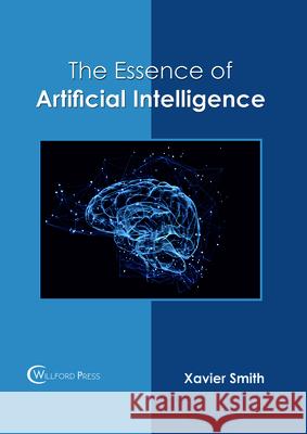 The Essence of Artificial Intelligence Xavier Smith 9781682854815 Willford Press - książka