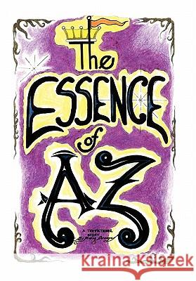 The Essence of AZ Ruben J. Burciaga 9781436341837 Xlibris Corporation - książka