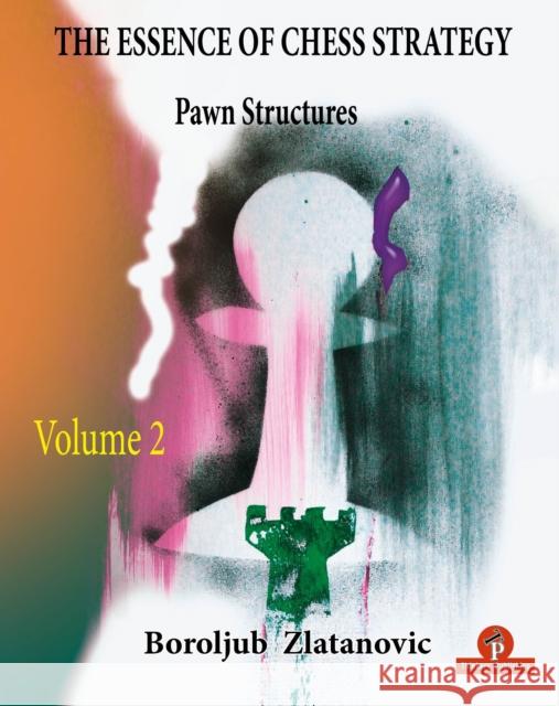 The Essence of Chess Strategy Volume 2: Pawn Structures Zlatanovic 9789464201574 Thinkers Publishing - książka