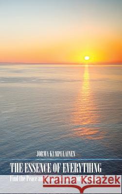 The Essence of Everything: Find the Peace and Power of your Spiritual Heart Jorma Kumpulainen 9781504997508 Authorhouse - książka