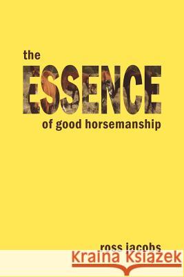 The Essence of Good Horsemanship Ross Jacobs 9780646930909 Good Horsemanship - książka