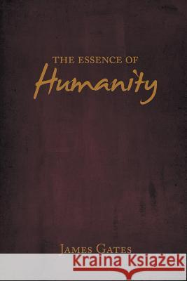 The Essence of Humanity James Gates 9781438922522 Authorhouse - książka