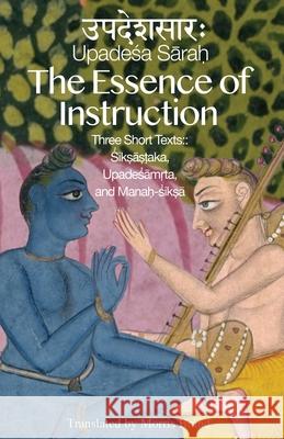 The Essence of Instruction: Three Short Texts: Siksamrta, Upadesamrta, and Manah-siksa Morris Brand Neal Delmonico 9781952232527 Blazing Sapphire Press - książka