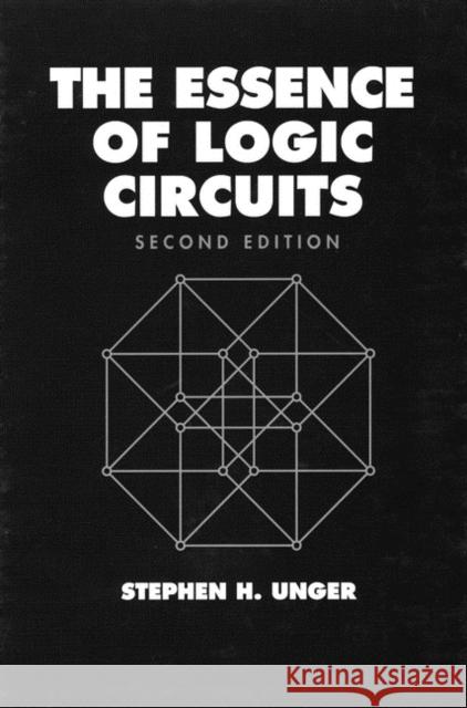 The Essence of Logic Circuits Stephen Unger IEEE 9780780311268 IEEE Computer Society Press - książka