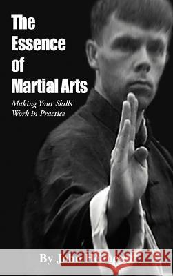 The Essence of Martial Arts: Making Your Skills Work in Practice Hennessy, John 9781462058167 iUniverse.com - książka