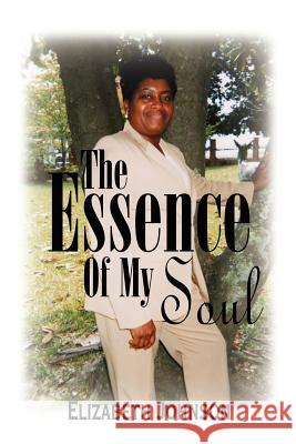 The Essence of My Soul Elizabeth Johnson 9781420832679 Authorhouse - książka