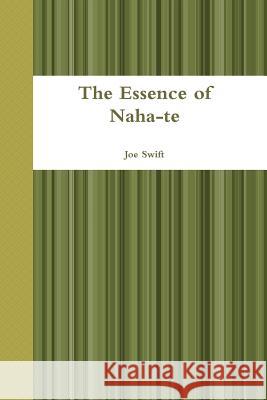 The Essence of Naha-te Swift, Joe 9781387827640 Lulu.com - książka