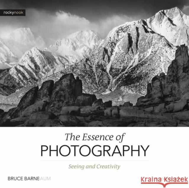 The Essence of Photography, 2nd Edition: Seeing and Creativity Bruce Barnbaum 9781681986357 Rocky Nook - książka