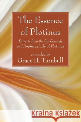 The Essence of Plotinus Plotinus                                 Grace H. Turnbull 9781556356148 Wipf & Stock Publishers - książka