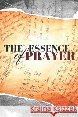 The Essence of Prayer Kimberly Fields 9798353025696 Independently Published - książka
