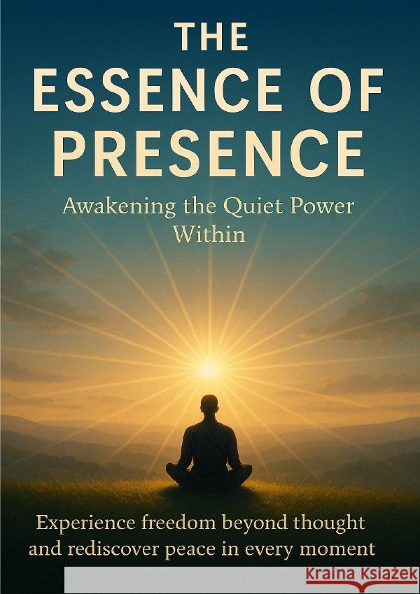 The Essence of Presence Awakening the Quiet Power Within Simmons, Patrick 9783565112081 epubli - książka