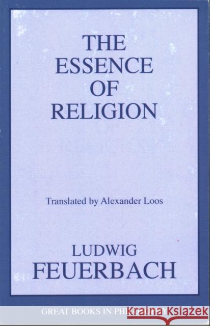 The Essence of Religion Ludwig Feuerbach Alexander Loos 9781591022138 Prometheus Books - książka