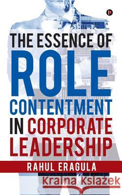 The Essence of Role Contentment in Corporate Leadership Rahul Eragula 9781945825583 Notion Press, Inc. - książka