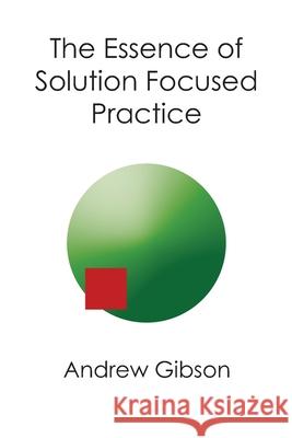 The Essence of Solution Focused Practice Andrew Gibson 9781916776685 Fisher King Publishing - książka