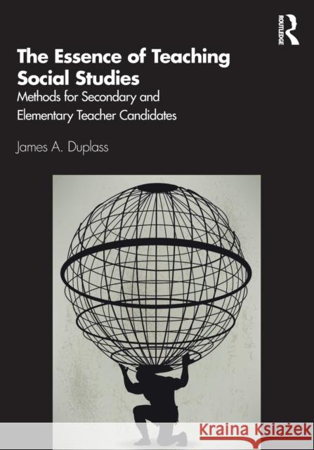 The Essence of Teaching Social Studies: Methods for Secondary and Elementary Teacher Candidates James A. Duplass 9780367363819 Routledge - książka