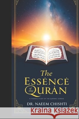 The Essence of the Qurʾān: A Thematic Study of the Qurʾānic Surahs Chishti, Naeem 9798250230117 Independently Published - książka
