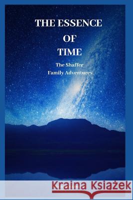 The Essence of Time: The Shaffer Family Adventures Ron Harmon 9781729165522 Independently Published - książka