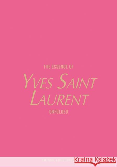 The Essence of Yves Saint Laurent: Unfolded Kelly Reising 9788794190602 Melia Publishing Services Ltd - książka